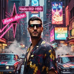 Neon Noire Radio 002: HBB