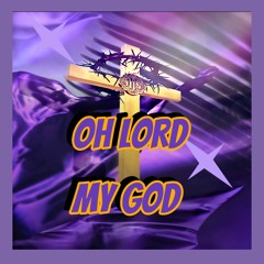 Oh Lord My God
