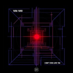 Yara Yard - I Dont Even Love You