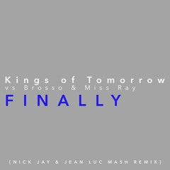 Kings Of Tomorrow Vs Brosso & Miss Ray - Finally (Nick Jay & Jean Luc Mash Remix)