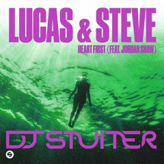 Lucas & Steve feat. Jordan Shaw - Heart First (DJ Stuiter Remix)