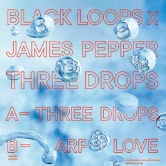 Three Drops EP - Black Loops & James Pepper