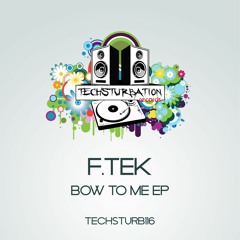 F.Tek - Time To Bow (Original Mix) TECHSTURB116