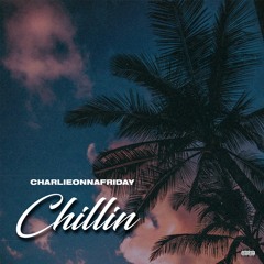 charlieonnafriday - Chillin’