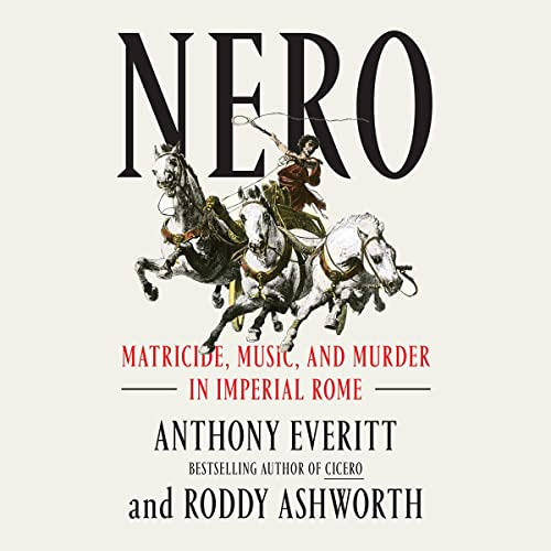 GET EBOOK 📝 Nero: Matricide, Music, and Murder in Imperial Rome by  Anthony Everitt,