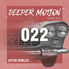 #TBT- Deeper Motion Podcast #22 - Aitor Robles