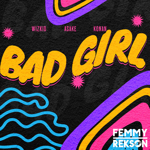 Bad Girl  - Wizkid x Konan x Asake (Femmy Rekson Edit)