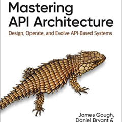 READ PDF 📃 Mastering API Architecture by  James Gough,Daniel Bryant,Matthew Auburn P