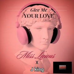 Give Me Your Love Miss Licious feat J King