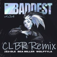 KDA - THE BADDEST (CLBR Edit) ft. (G)I-DLE, Bea Miller, Wolftyla