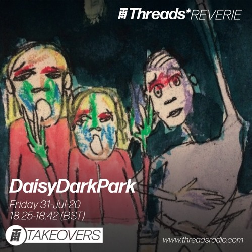 Daisy Darkpark (Threads*Reverie) - 31-Jul-20