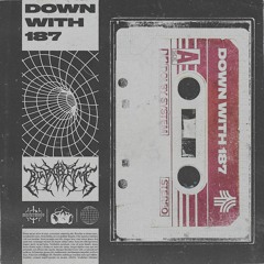 DOWN WITH 187 (FORTHCOMING MIXTAPE)
