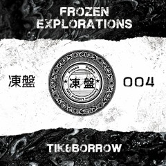 Frozen Explorations 004 - Tik&Borrow