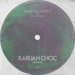 Some Too Suspect Feat Fran Arronis - Karuan Choc (Original Mix)