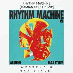 Westend & Max Styler - Rhythm Machine (Damian Koch Remix)