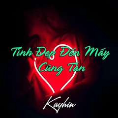 Việt - Tình Đẹp Đến Mấy Cũng Tàn (Kayhin Remix)