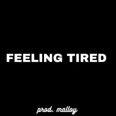 Feeling Tired (prod. malloy)