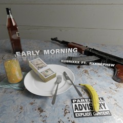 Early Morning - KubrixXx Ft. RXKNephew