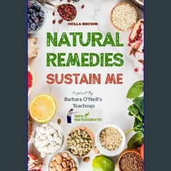 [ebook] read pdf 📚 Natural Remedies Sustains Me: Over 100 Herbal Remedies for all Kinds of Ailment