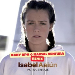 Isabel Aaiún - Potra salvaje  (Dany BPM & Marsal Ventura Remix)