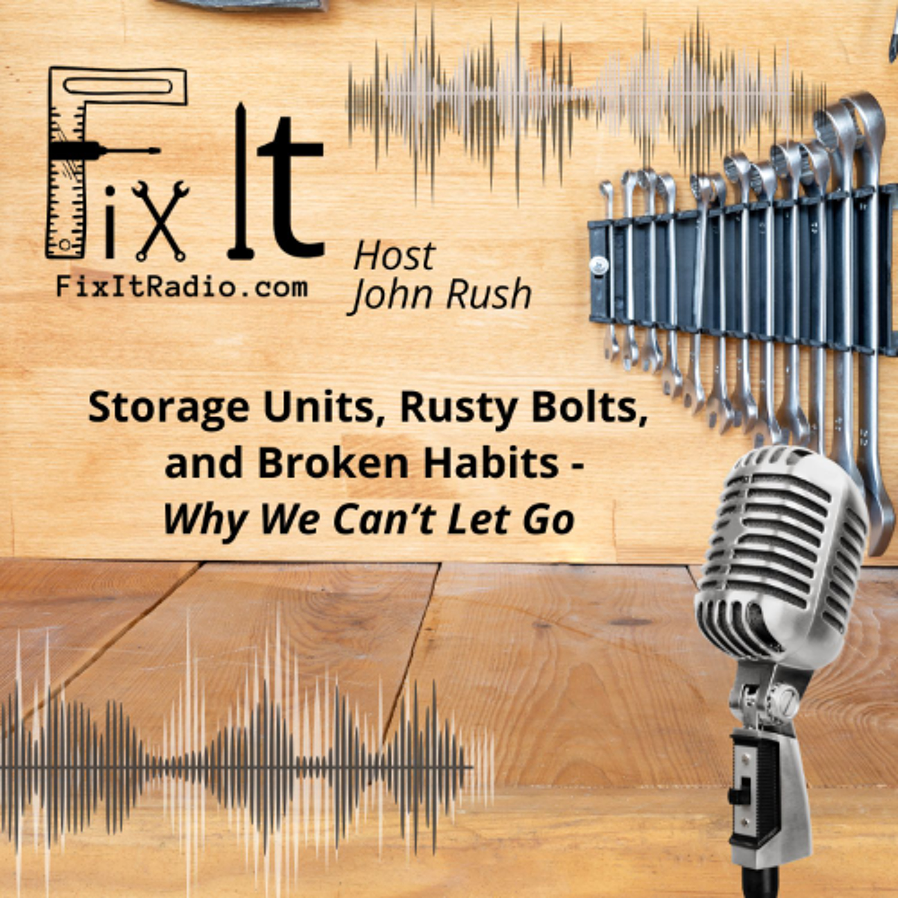 FIX IT RADIO: Storage Units, Rusty Bolts, and Broken Habits—Why We Can’t Let Go. 8-16-25 episode artwork