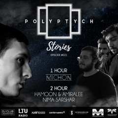 Polyptych Stories | Episode #021 (1h - Michon, 2h - Hamoon & Amiralee, Nima Sarshar)