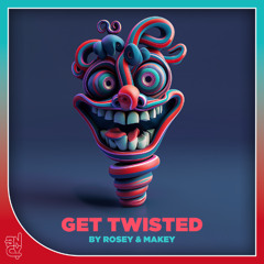 Makey & Rosey - Get Twisted