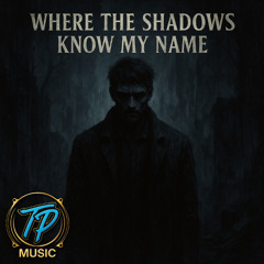 Where The Shadows Know My Name