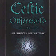 [Get] PDF ✉️ Magic of the Celtic Otherworld: Irish History, Lore & Rituals (Llewellyn
