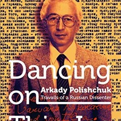 Access KINDLE 🗂️ Dancing on Thin Ice: Travails of a Russian Dissenter by  Arkady Pol