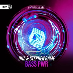 DNA & Stephen Game - BASS PWR (DWX Copyright Free)