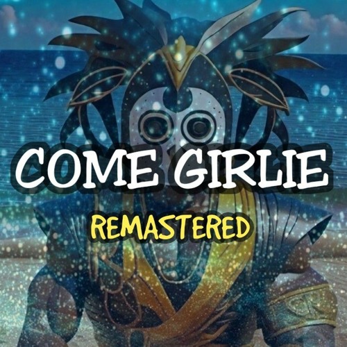COME GIRLIE (REMASTERED 2024)
