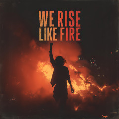 We Rise Like Fire