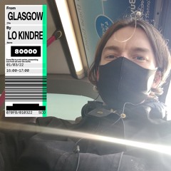 From Glasgow By Lo Kindre (01/03/22)