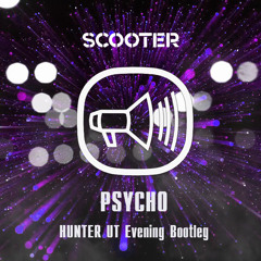 Scooter - Psycho (Hunter UT Evening Bootleg)