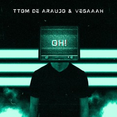 Oh! - TTom De Araujo & Vegaaah