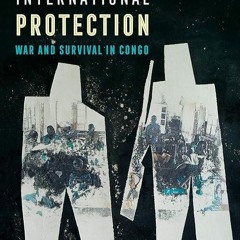 free read✔ The Myth of International Protection: War and Survival in Congo (California