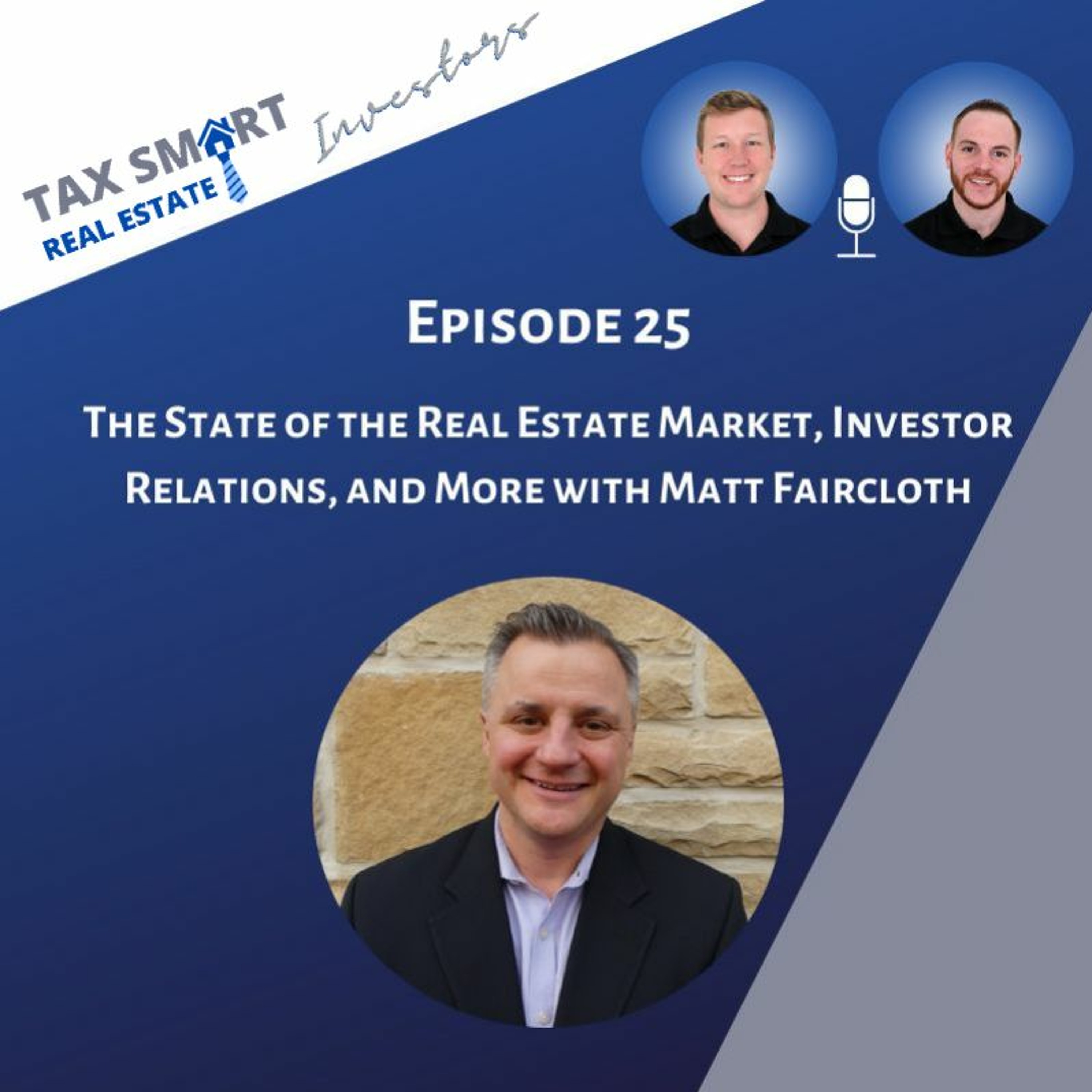 25. The State of the Real Estate Market, Investor Relations, and More with Matt Faircloth