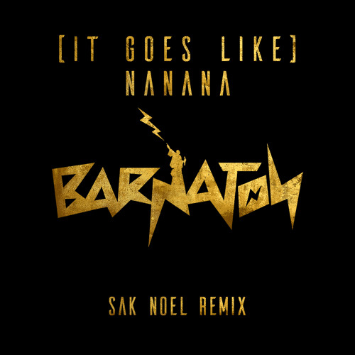 (It Goes Like) Nanana (Sak Noel Remix)