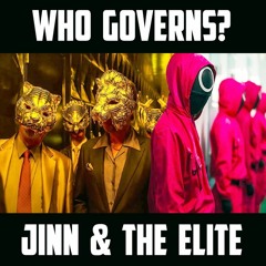 Who Governs? Jinn & The Power Elite: The Invisible Ruling Class