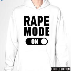 Rape Mode On Shirt