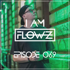 I AM FLOWZ - Episode 069