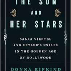 Access PDF 📥 The Sun and Her Stars: Salka Viertel and Hitler's Exiles in the Golden