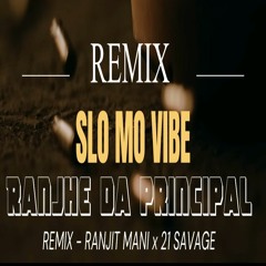 Ranjhe da Principal (remix) RANJIT MANI X 21 SAVAGE /  SLO MO VIBE / DRMIXMASTER