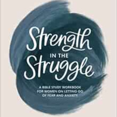 READ PDF 📗 Strength in the Struggle: A Bible Study Workbook for Women on Letting Go