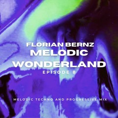 Florian Bernz - Melodic Wonderland - Episode #8 - Melodic Techno / Progressive House