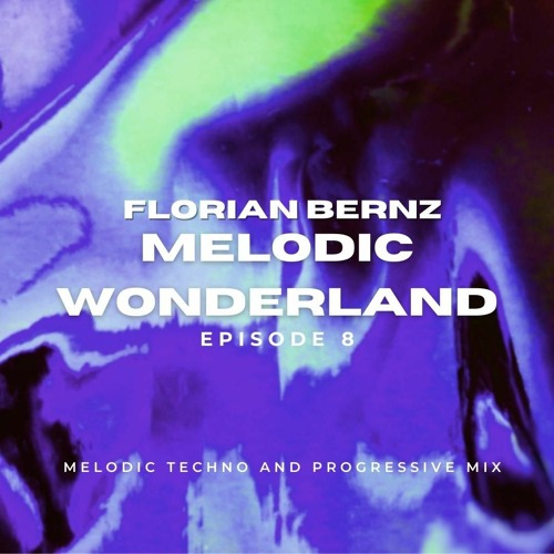 Florian Bernz - Melodic Wonderland - Episode #8 - Melodic Techno / Progressive House