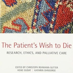 free read✔ The Patient's Wish to Die: Research, Ethics, and Palliative Care