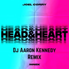 Head & Heart-Joel Corry (Feat. MNEK)(DJ Aaron Kennedy Remix)