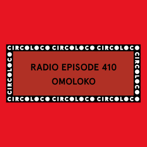 Circoloco Radio 410 - OMOLOKO